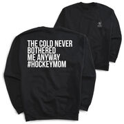 Hockey Crewneck Sweatshirt - The Cold Never Bothered Me Anyway #HockeyMom (Back Design)