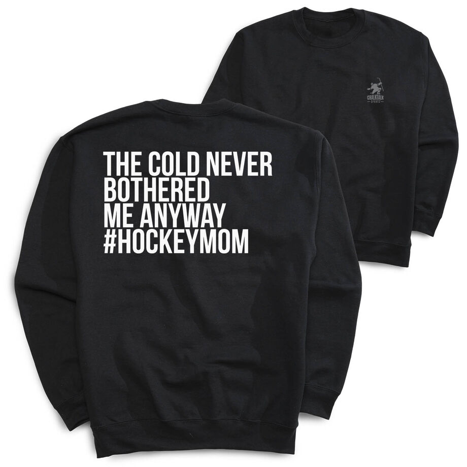 Hockey Crewneck Sweatshirt - The Cold Never Bothered Me Anyway #HockeyMom (Back Design)
