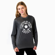 Soccer Long Sleeve Performance Tee - I'd Rather Be Playing Soccer (Round)