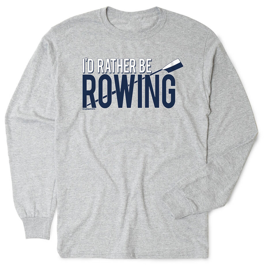 Crew Tshirt Long Sleeve - I'd Rather Be Rowing