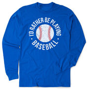 Baseball Tshirt Long Sleeve - I'd Rather Be Playing Baseball Distressed