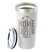 Soccer 20oz. Double Insulated Tumbler - Home Is Where Your Soccer Dad Is