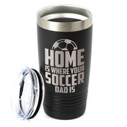 Soccer 20oz. Double Insulated Tumbler - Home Is Where Your Soccer Dad Is