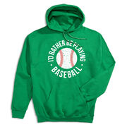 Baseball Hooded Sweatshirt - I'd Rather Be Playing Baseball Distressed