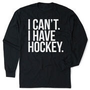 Hockey Tshirt Long Sleeve - I Can't I Have Hockey