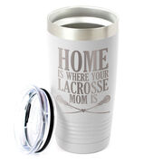 Girls Lacrosse 20oz. Double Insulated Tumbler - Home Is Where Your Lacrosse Mom Is