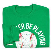 Baseball Crewneck Sweatshirt - I'd Rather Be Playing Baseball Distressed