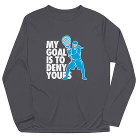 Girls Lacrosse Long Sleeve Performance Tee - My Goal Is To Deny Yours Goalie