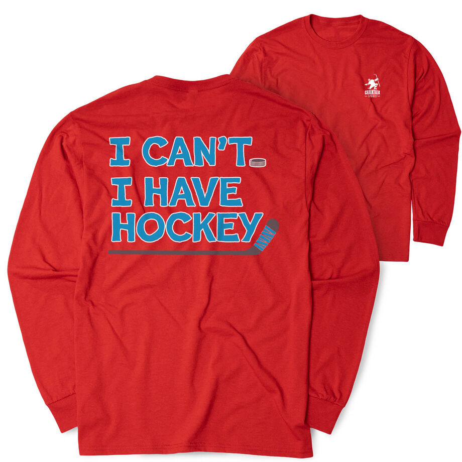Hockey Tshirt Long Sleeve - I Can't. I Have Hockey. (Back Design)