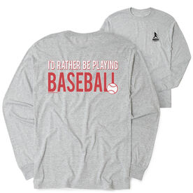 Baseball Tshirt Long Sleeve - I'd Rather Be Playing Baseball (Back Design)