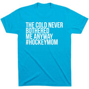 Hockey Short Sleeve T-Shirt - The Cold Never Bothered Me Anyway #HockeyMom