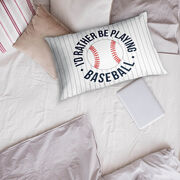 Baseball Pillowcase - Rather Be Playing Baseball