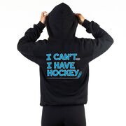 Hockey Hooded Sweatshirt - I Can't. I Have Hockey. (Back Design)