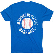 Baseball T-Shirt Short Sleeve - I'd Rather Be Playing Baseball Distressed