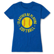 Softball Women's Everyday Tee - I'd Rather Be Playing Softball Distressed