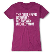 Hockey Women's Everyday Tee - The Cold Never Bothered Me Anyway #HockeyMom