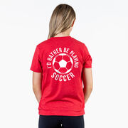 Soccer Short Sleeve T-Shirt - I'd Rather Be Playing Soccer Round (Back Design)