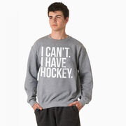 Hockey Crewneck Sweatshirt - I Can't. I Have Hockey