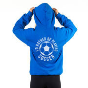 Soccer Hooded Sweatshirt - I'd Rather Be Playing Soccer Round (Back Design)