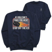 Hockey Crewneck Sweatshirt - If You Can't Take the Heat (Back Design)
