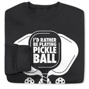 Pickleball Crewneck Sweatshirt - I'd Rather Be Playing Pickleball