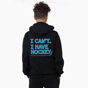 Hockey Hooded Sweatshirt - I Can't. I Have Hockey. (Back Design)
