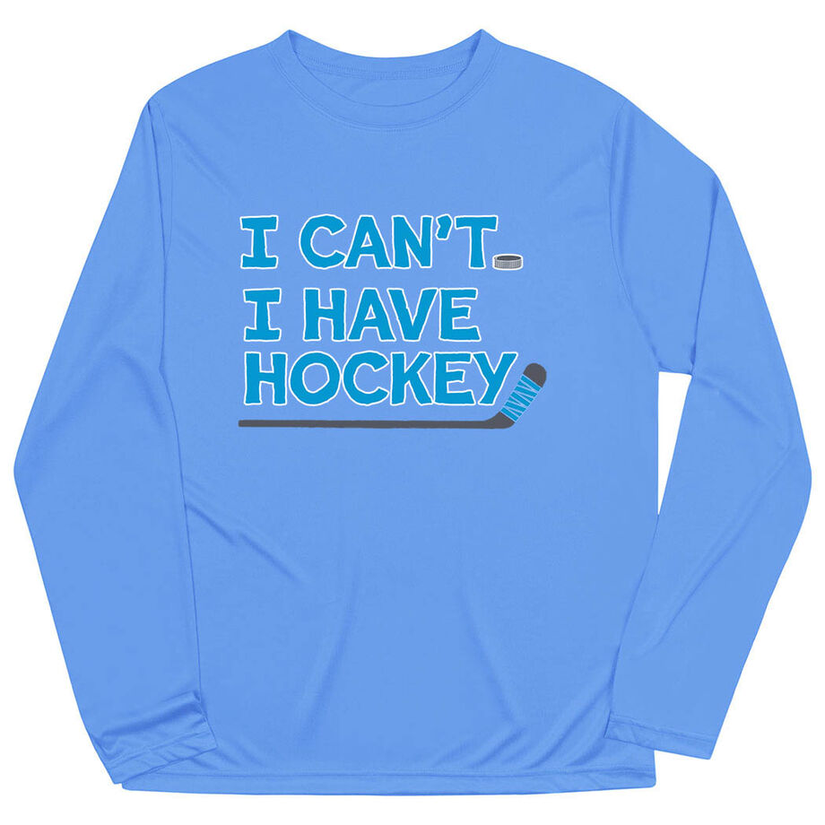Hockey Long Sleeve Performance Tee - I Can't. I Have Hockey.