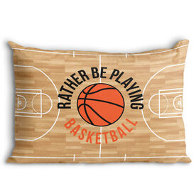 Basketball Pillowcase - Rather Be Playing Basketball