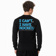 Hockey Tshirt Long Sleeve - I Can't. I Have Hockey. (Back Design)