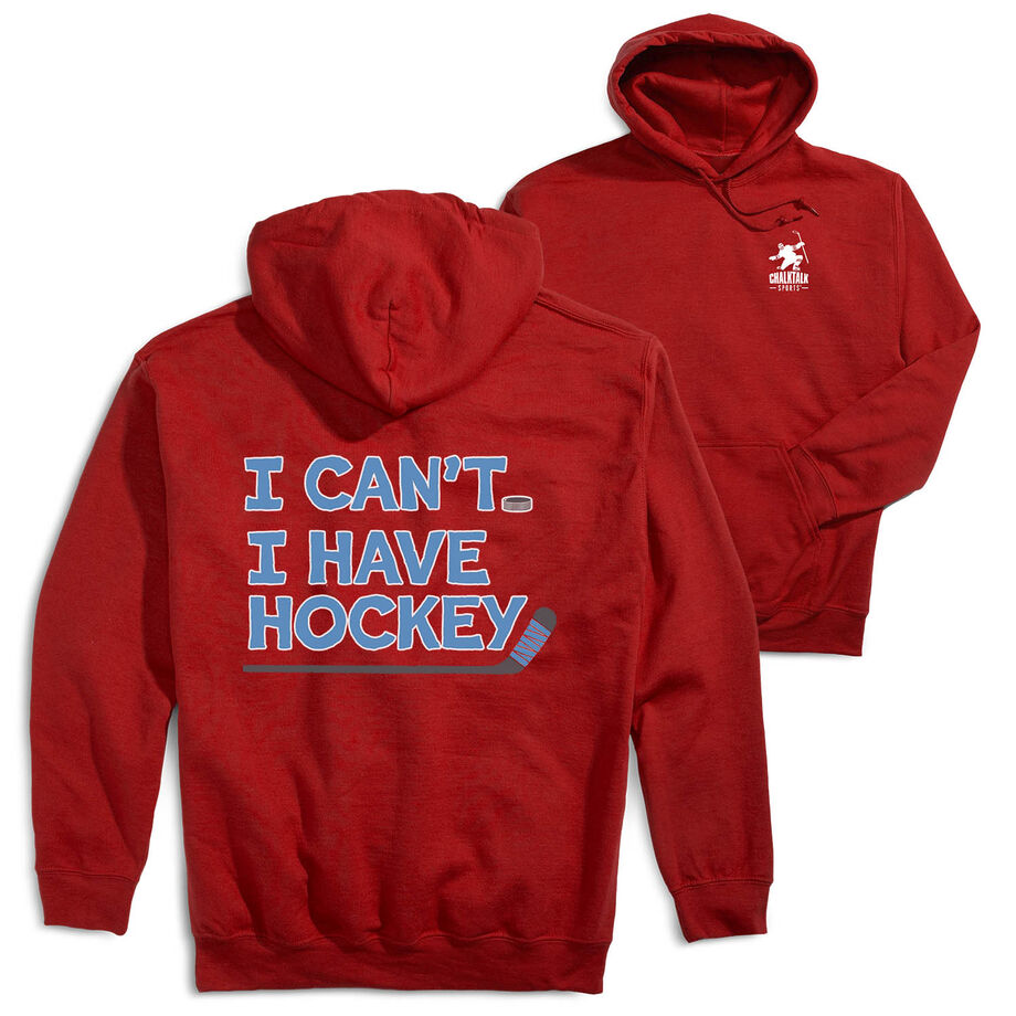Hockey Hooded Sweatshirt - I Can't. I Have Hockey. (Back Design)
