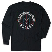 Hockey Tshirt Long Sleeve - Rather Be Playing Hockey