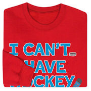 Hockey Crewneck Sweatshirt - I Can't. I Have Hockey.
