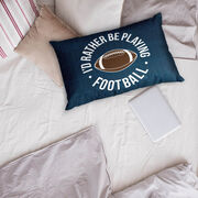 Football Pillowcase - Rather Be Playing Football