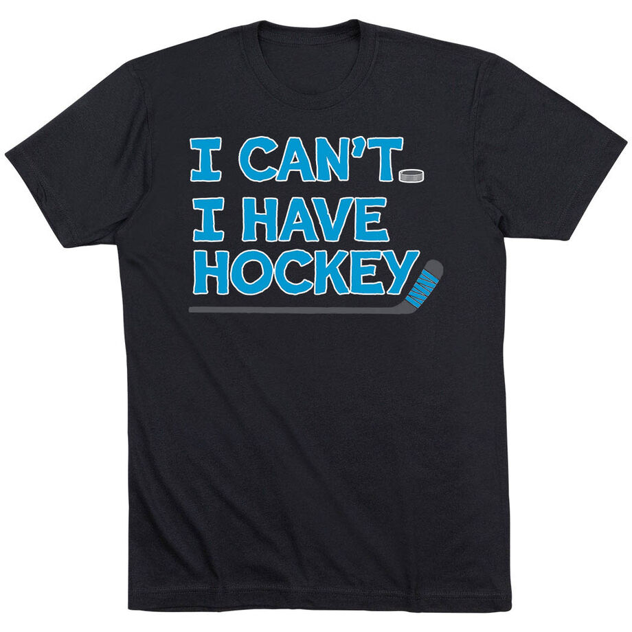  Hockey Short Sleeve T-Shirt - I Can't. I Have Hockey.