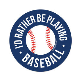 Baseball Sticker - I'd Rather Be Playing Baseball