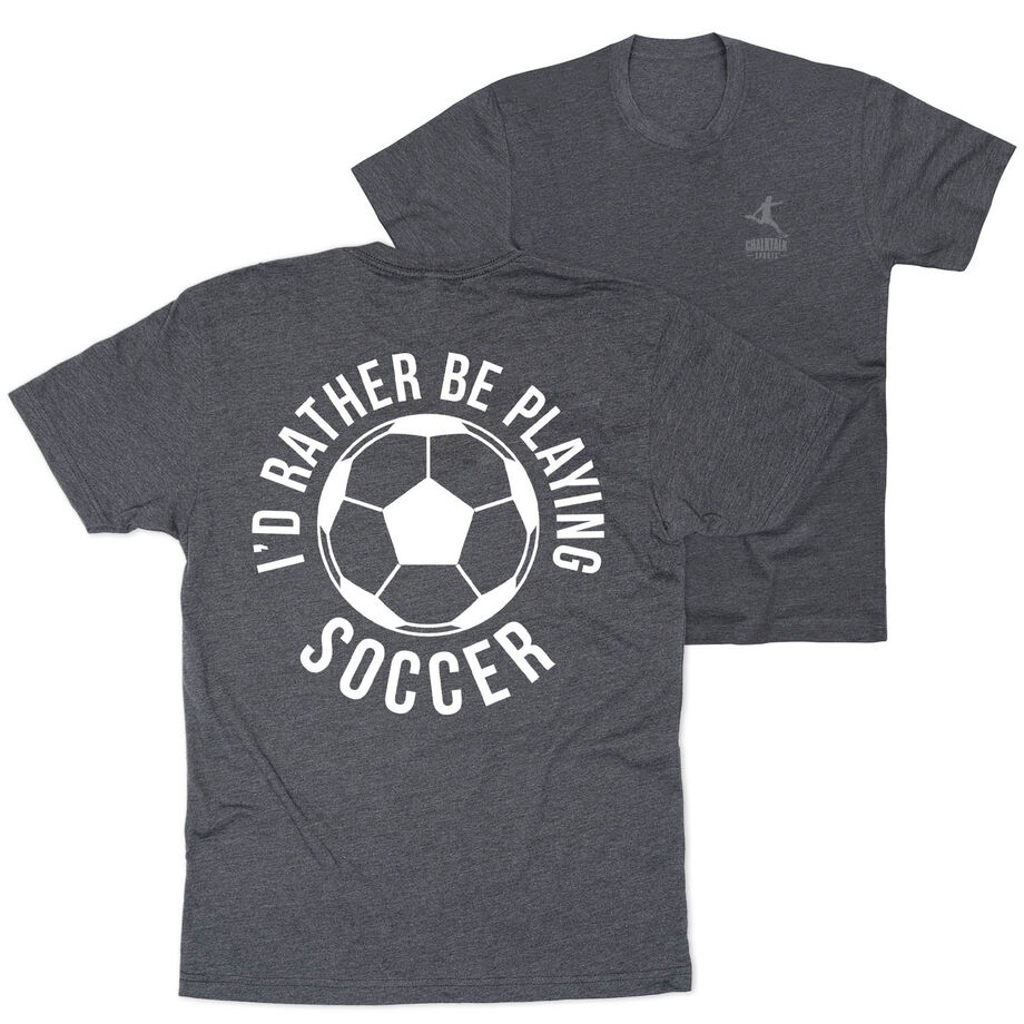 Soccer Short Sleeve T-Shirt - I'd Rather Be Playing Soccer Round (Back Design)