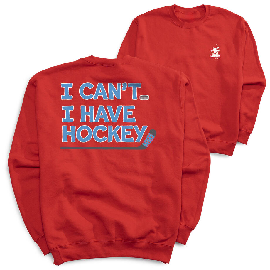 Hockey Crewneck Sweatshirt - I Can't. I Have Hockey. (Back Design)