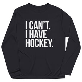 Hockey Long Sleeve Performance Tee - I Can't. I Have Hockey