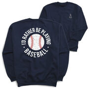 Baseball Crewneck Sweatshirt - I'd Rather Be Playing Baseball Distressed (Back Design)