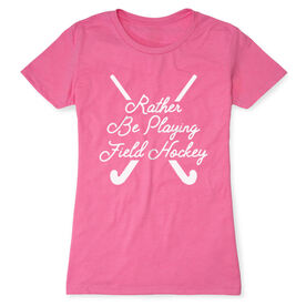 Field Hockey Women's Everyday Tee - Rather Be Playing Field Hockey Script