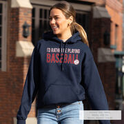 Baseball Hooded Sweatshirt - I'd Rather Be Playing Baseball