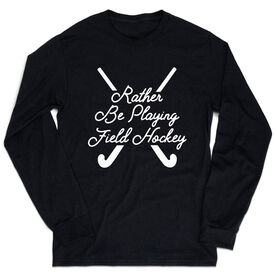 Field Hockey Tshirt Long Sleeve - Rather Be Playing Field Hockey Script