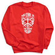 Hockey Crewneck Sweatshirt - My Goal is to Deny Yours Goalie Mask