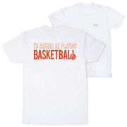 Basketball Short Sleeve T-Shirt - I'd Rather Be Playing Basketball (Back Design)