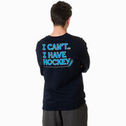 Hockey Crewneck Sweatshirt - I Can't. I Have Hockey. (Back Design)