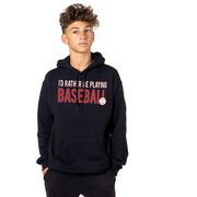 Baseball Hooded Sweatshirt - I'd Rather Be Playing Baseball