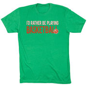 Basketball Tshirt Short Sleeve I'd Rather Be Playing Basketball