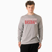 Baseball Tshirt Long Sleeve - I'd Rather Be Playing Baseball