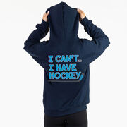 Hockey Hooded Sweatshirt - I Can't. I Have Hockey. (Back Design)