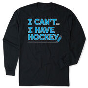 Hockey Tshirt Long Sleeve - I Can't. I Have Hockey.